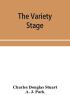 The variety stage; a history of the music halls from the earliest period to the present time