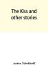 The kiss and other stories