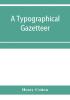 A typographical gazetteer