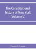 The constitutional history of New York from the beginning of the colonial period to the year 1905