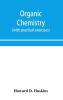 Organic chemistry including certain portions of physical chemistry for medical pharmaceutical and biological students (with practical exercises)