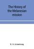 The history of the Melanesian mission