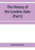 The history of the London clubs or The citizens' pastime (Part I)