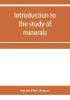 Introduction to the study of minerals; a combined textbook and pocket manual