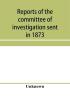 Reports of the committee of investigation sent in 1873 by the Mexican government to the frontier of Texas. Tr. from the official edition made in Mexico