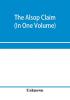 The Alsop claim. Appendix to the Counter Case of The case of the United States of America for and in behalf of the original American claimants in this case their heirs assigns representatives and devisees versus the Republic of Chile before His Majest