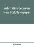 Arbitration between New York Newspaper Web Pressmen's Union No. 25 and the Publishers' Association of New York City