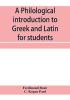 A philological introduction to Greek and Latin for students