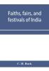 Faiths fairs and festivals of India