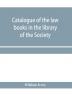 Catalogue of the law books in the library of the Society of writers to Her Majesty's Signet in Scotland :bArranged systematically with an alphabetical index of authors and subjects