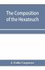 The composition of the Hexateuch; an introduction with select lists of words and phrases