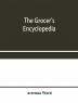 The grocer's encyclopedia; A compendium of useful Information concerning foods of all kids. How they are raised prepared and marketed. How to care for them in the store and home. How best to use and enjoy them-and Other Valuable information