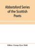 Abbotsford Series of the Scottish Poets; Early Scottish poetry