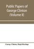 Public papers of George Clinton first governor of New York 1777-1795 1801-1804 (Volume II)