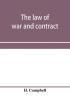 The law of war and contract including the present war decisions at home and abroad