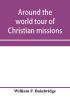 Around the world tour of Christian missions