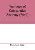 Text-book of comparative anatomy (Part I)