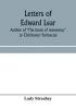 Letters of Edward Lear author of The book of nonsense to Chichester Fortescue Lord Carlingford and Frances Countess Waldegrave