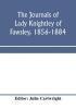 The journals of Lady Knightley of Fawsley 1856-1884