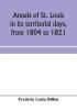 Annals of St. Louis in its territorial days from 1804 to 1821; being a continuation of the author's previous work the Annals of the French and Spanish period