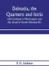 Dalmatia the Quarnero and Istria with Cettigne in Montenegro and the island of Grado (Volume III)