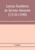 Lettres FamilièRes De JéRome AléAndre (1510-1540)