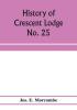 History of Crescent Lodge No. 25 Ancient Free and Accepted Masons Cedar Rapids Iowa