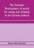 The semantic development of words for 'eating and drinking' in the German dialects; A Dissertation submitted to the faculty of the graduate school of arts and literature in candidacy for the degree of Doctor of Philosophy