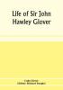 Life of Sir John Hawley Glover