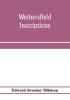 Wethersfield inscriptions; A complete record of the inscriptions in the five burial places in the ancient town of Wethersfield including the towns of Rocky Hill Newington and Beckley Quarter (in Berlin) also a portion of the inscriptions in the oldest