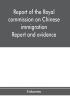 Report of the Royal commission on Chinese immigration : Report and evidence