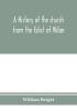 A history of the church from the Edict of Milan A.D. 313 to the Council of Chalcedon A.D. 451