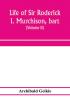 Life of Sir Roderick I. Murchison bart.; K.C.B. F.R.S.; sometime director-general of the Geological survey of the United Kingdom. Based on his journals and letters; with notices of his scientific contemporaries and a sketch of the rise and growth of pal