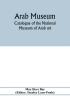 Arab Museum; Catalogue of the National museum of Arab art