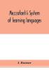 Mezzofanti's system of learning languages applied to the study of French With a treatise on French versification and a dictionary of idioms peculiar expressions &c.