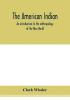 The American Indian; an introduction to the anthropology of the New World