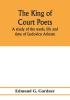 The king of court poets; a study of the work life and time of Lodovico Ariosto