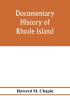 Documentary history of Rhode Island; Being the History of the Towns of Providence and Warwick to 1649 and of the Colony to 1647.