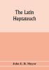 The Latin Heptateuch