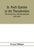 St. Paul's Epistles to the Thessalonians. The Greek text with introduction and notes