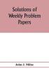 Solutions of weekly problem papers