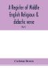 A register of Middle English religious & didactic verse; Part II. Index of First lines and Index of Subjects and Titles