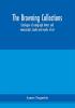 The Browning collections : catalogue of autograph letters and manuscripts books and works of art formerly the property of the late R. W. Barrett Browning Esq. Including many relics of his parents