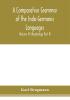 A Comparative Grammar of the Indo-Germanic Languages. A Concise Exposition of the History of Sanskrit Old Iranian (Avestic and old Persian) Old Armenian Greek Latin. Umbro-Samnitic Old Irish Gothic Old High German Lithuanian and Old Church Slavoni