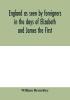 England as seen by foreigners in the days of Elizabeth and James the First. Comprising translations of the journals of the two Dukes of Wirtemberg in 1592 and 1610; both illustrative of Shakespeare