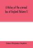 A history of the criminal law of England (Volume I)