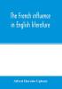 The French influence in English literature from the accession of Elizabeth to the restoration