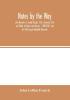 Notes by the Way. with Memoirs of Joseph Knight F.S.A. Dramatic Critic and Editor of 'Notes and Queries ' 1883-1907 and the REV. Joseph Woodfall Ebsworth