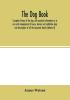 The dog book. A popular history of the dog with practical information as to care and management of house kennel and exhibition dogs; and descriptions of all the important breeds (Volume II)