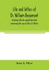 Life and letters of Dr. William Beaumont including hitherto unpublished data concerning the case of Alexis St. Martin